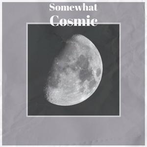 Somewhat Cosmic