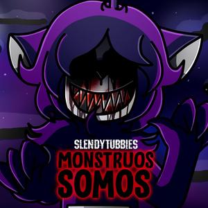 Monstruos Somos (Slendytubbies Song)