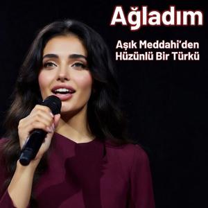 Ağladım (feat. Aşık Meddahi)