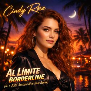 Al Límite Borderline (feat. Cindy Rose) (DJ A-JUICE Bachata After Dark Remix)