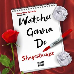 Watchu Gonna Do