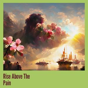 Rise Above The Pain