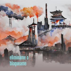 Eliminame o Bloqueame