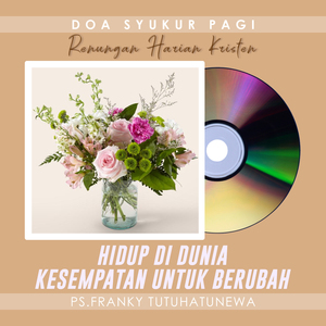 Doa Syukur Pagi (HIDUP DI DUNIA KESEMPATAN UNTUK BERUBAH)