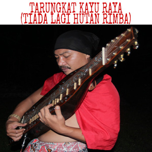 Tarungkat Kayu Raya (Tiada Lagi Hutan Rimba)