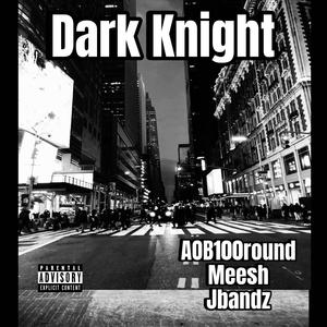 Dark Knight (feat. Jbandz & Mee$h)