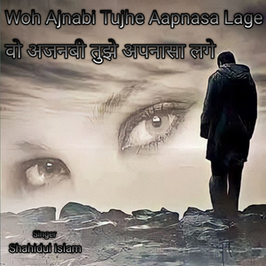 Woh Ajnabi Tujhe Aapnasa Lage