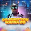 Music House Entertainment - Do What You Wanna Do (feat. Sotto Bless)