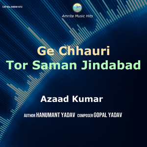 Ge Chhauri Tor Saman Jindabad