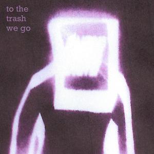 To the trash we go