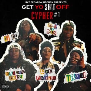 Get Yo Shit Off Cypher 1 (feat. Taaji, LifeNParadise, FMG DaeDae Flint, Ci Ci & Mar Da Boss)