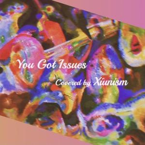 You Got Issues