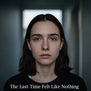 The Last Time Felt Like Nothing