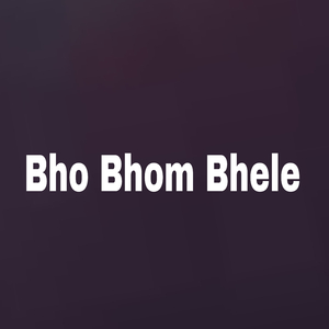 Bho Bhom Bhele