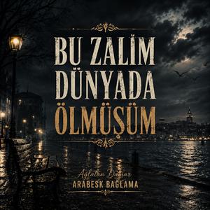 Bu Zalim Dünyada Ölmüşüm (Arabesk Bağlama)