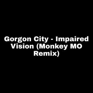 Gorgon City - Impaired Vision (Monkey MO Remix)