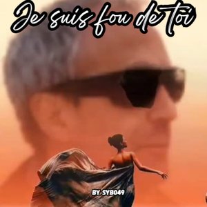 Je Suis Fou De Toi