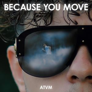 Because You Move
