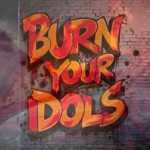 BURN YOUR IDOLS