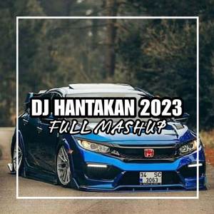 DJ HANTAKAN TERBARU FULL MASHUP