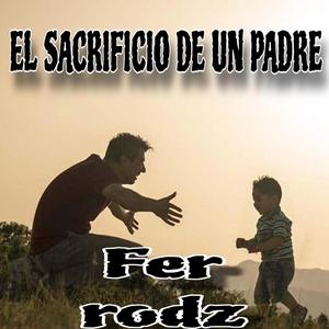 EL SACRIFICIO DE UN PADRE