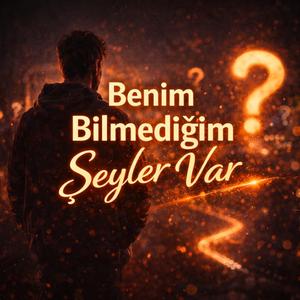 Benim bilmediğim şeyler var
