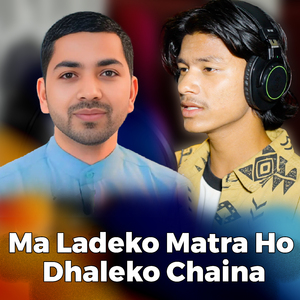 Ma Ladeko Matra Ho Dhaleko Chaina