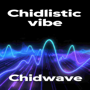 Chidlistic Vibes