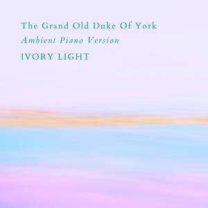 The Grand Old Duke Of York (Ambient Piano Version)
