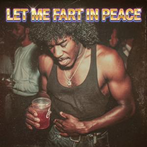 Let Me Fart In Peace