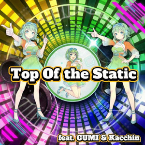 Top Of the Static (feat. GUMI)