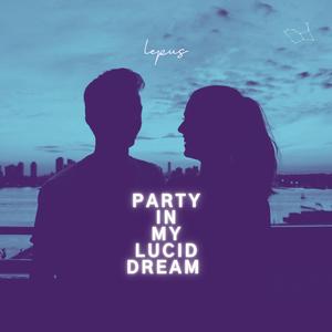 Party In My Lucid Dream