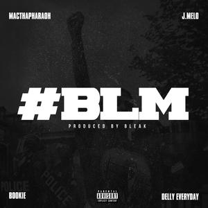 BLM (feat. Delly Everyday, J.Melo & Bookie)