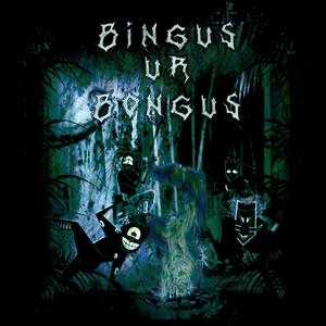 BINGUS UR BONGUS