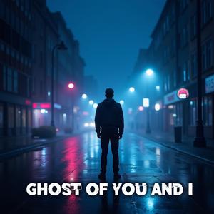 Ghost of You and I