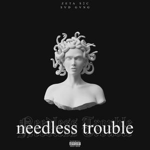 Needless Trouble (feat. Zeta S2C)