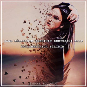 Sana Ağladığim Şarkıların Remixsini Açıp Patlamasinida Bilirim