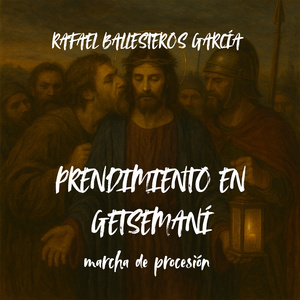 PRENDIMIENTO EN GATSEMANÍ Marcha de procesión