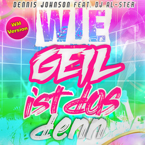 Wie geil ist das denn (WM Version) (DJ Extended Mix)