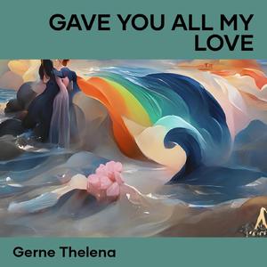 Gave you all my love