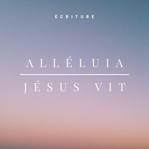 Alléluia, Jésus vit