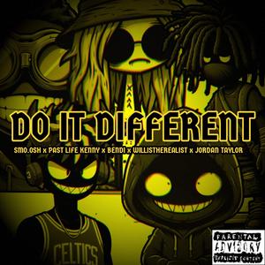 Do It Different (feat. Bendi, Smo.osh, Jordan Taylor, Past Life Kenny & WillistheRealist)