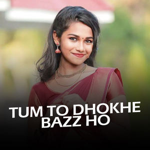 Tum To Dhokhe Bazz Ho