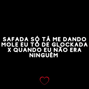 Safada Só Tá Me Dando Mole Eu Tô de Glockada X Quando Eu Não Era Ninguém