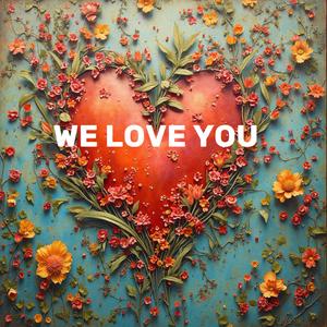 WE LOVE YOU