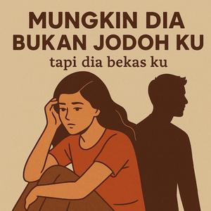 Mungkin Dia Bukan Jodohku, Tapi Dia Bekas Ku