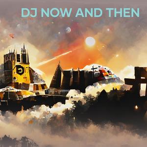 Dj Now and Then