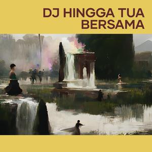 Dj Hingga Tua Bersama
