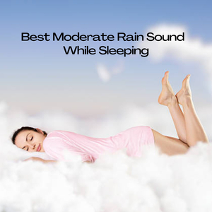 MOderate Rain Music for Refreshing Sleep