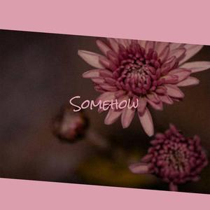 Somehow